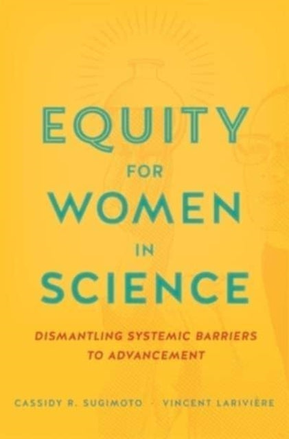 Equity for Women in Science – Dismantling Systemic  Barriers to Advancement