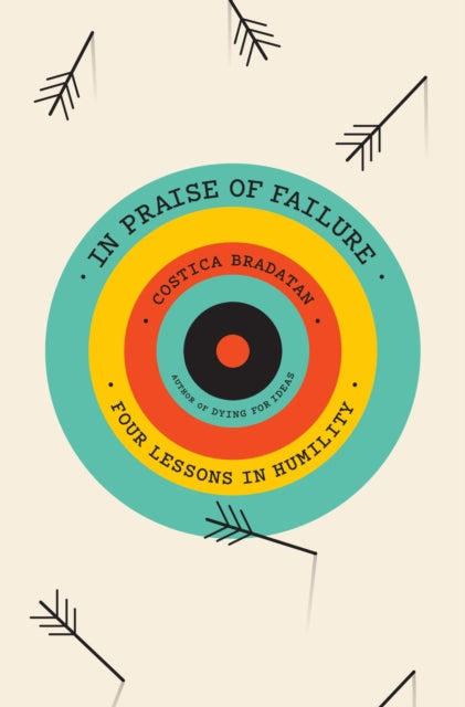 In Praise of Failure : Four Lessons in Humility-9780674970472