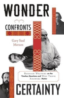 Wonder Confronts Certainty : Russian Writers on the Timeless Questions and Why Their Answers Matter-9780674971806