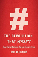 The Revolution That Wasn't : How Digital Activism Favors Conservatives-9780674972339