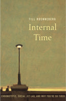 Internal Time : Chronotypes, Social Jet Lag, and Why You're So Tired-9780674975392