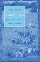 Mughal Arcadia : Persian Literature in an Indian Court-9780674975859