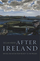 After Ireland : Writing the Nation from Beckett to the Present-9780674976566