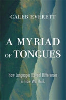 A Myriad of Tongues : How Languages Reveal Differences in How We Think-9780674976580