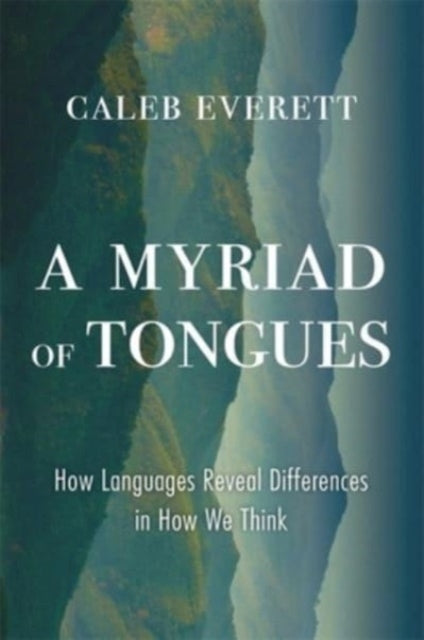 A Myriad of Tongues : How Languages Reveal Differences in How We Think-9780674976580