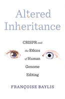 Altered Inheritance : CRISPR and the Ethics of Human Genome Editing-9780674976719