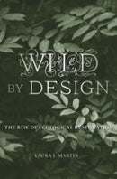 Wild by Design : The Rise of Ecological Restoration-9780674979420