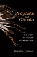 Prophets and Ghosts : The Story of Salvage Anthropology-9780674979574