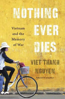 Nothing Ever Dies : Vietnam and the Memory of War-9780674979840