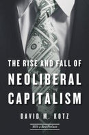The Rise and Fall of Neoliberal Capitalism – With a New Preface