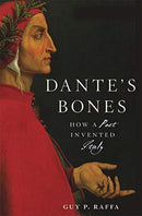 Dante's Bones : How a Poet Invented Italy-9780674980839