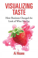 Visualizing Taste : How Business Changed the Look of What You Eat-9780674983892
