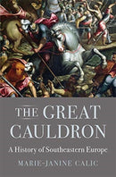 The Great Cauldron : A History of Southeastern Europe-9780674983922