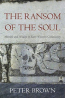 The Ransom of the Soul – Afterlife and Wealth in Early Western Christianity