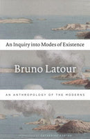 An Inquiry into Modes of Existence : An Anthropology of the Moderns-9780674984028
