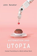 Automation and Utopia – Human Flourishing in a World without Work