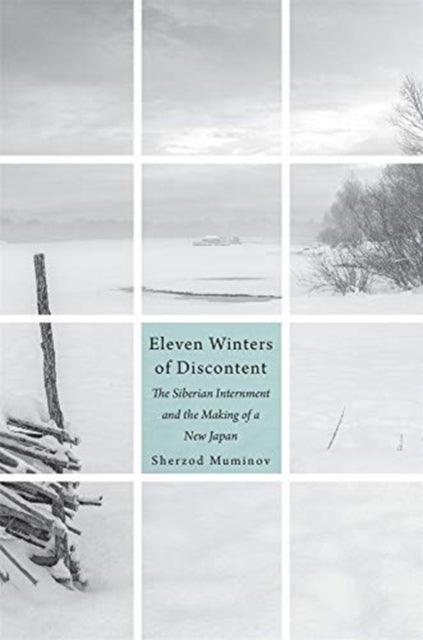 Eleven Winters of Discontent – The Siberian Internment and the Making of a New Japan