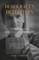 Democracy's Detectives : The Economics of Investigative Journalism-9780674986817
