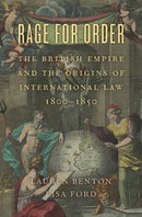 Rage for Order – The British Empire and the Origins of International Law, 1800–1850