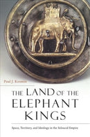 The Land of the Elephant Kings : Space, Territory, and Ideology in the Seleucid Empire-9780674986886