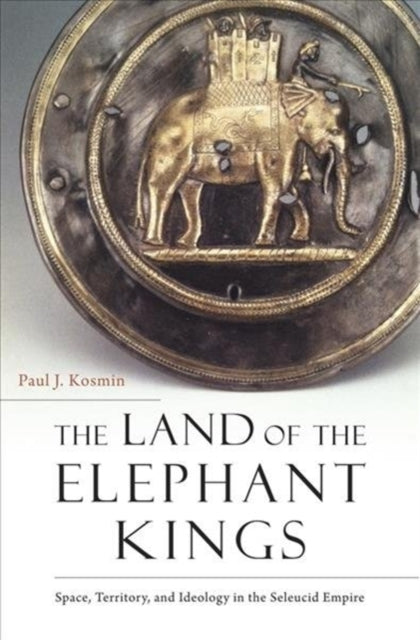 The Land of the Elephant Kings – Space, Territory, and Ideology in the Seleucid Empire