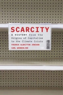 Scarcity : A History from the Origins of Capitalism to the Climate Crisis-9780674987081