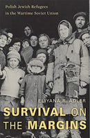 Survival on the Margins : Polish Jewish Refugees in the Wartime Soviet Union-9780674988026