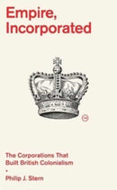 Empire, Incorporated – The Corporations That Built British Colonialism