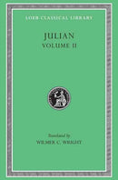 Julian, Volume II : Orations 6-8. Letters to Themistius; to the Senate and People of Athens; to a Priest. The Caesars. Misopogon-9780674990326