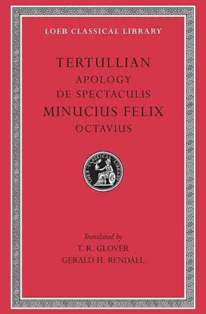Apology. De Spectaculis. Minucius Felix: Octavius Octavius L250 (Trans. Glover)(Latin)