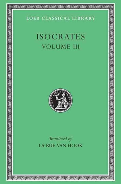 Isocrates, Volume III – Evagoras. Helen. Busiris. Plataicus. Concerning the Team of Horses. Trapeziticus. Against Callimachus. Aegineticus. Ag