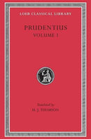 Prudentius, Volume I : Preface. Daily Round. Divinity of Christ. Origin of Sin. Fight for Mansoul. Against Symmachus 1-9780674994263
