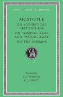 On Sophistical Refutations. On Coming–to–be and Passing Away. On the Cosmos (Trans. Forster)(Greek)