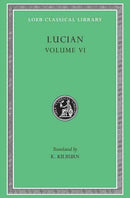 Lucian, Volume VI – How to Write History. The Dipsads. Saturnalia. Herodotus or Aetion. Zeuxis or Antiochus. A Slip of the Tongue in Greeting. Ap