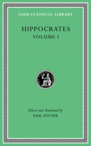 Hippocrates, Volume I – Ancient Medicine. Airs, Waters, Places. Epidemics 1 and 3. The Oath. Precepts. Nutriment