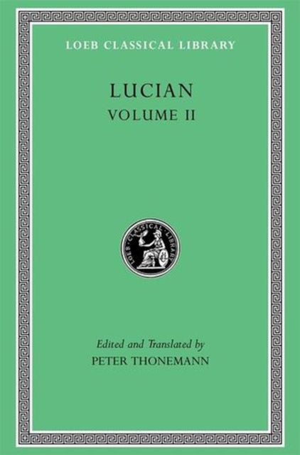Lucian, Volume II – The Downward Journey. Zeus Refuted. The Tragic Zeus. The Rooster. Prometheus. Icaromenippus. Timon. Charon. Sale of