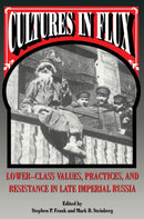 Cultures in Flux : Lower-Class Values, Practices, and Resistance in Late Imperial Russia-9780691001067