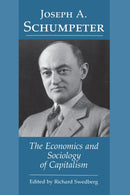 Joseph A. Schumpeter – The Economics and Sociology of Capitalism