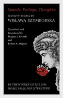 Sounds, Feelings, Thoughts – Seventy Poems by Wislawa Szymborska – Bilingual Edition