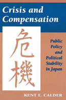 Crisis and Compensation : Public Policy and Political Stability in Japan-9780691023380