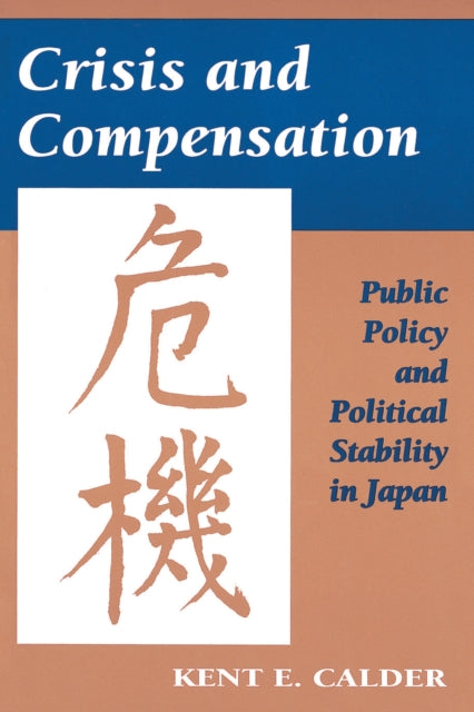 Crisis and Compensation : Public Policy and Political Stability in Japan-9780691023380