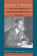 George F. Kennan and the Making of American Foreign Policy, 1947-1950-9780691024837