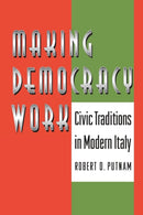 Making Democracy Work : Civic Traditions in Modern Italy-9780691037387
