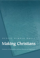 Making Christians : Clement of Alexandria and the Rhetoric of Legitimacy-9780691059808