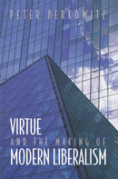 Virtue and the Making of Modern Liberalism-9780691070889
