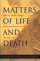 Matters of Life and Death : Making Moral Theory Work in Medical Ethics and the Law-9780691089478
