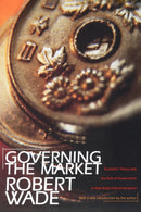 Governing the Market : Economic Theory and the Role of Government in East Asian Industrialization-9780691117294
