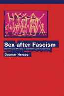 Sex after Fascism : Memory and Morality in Twentieth-Century Germany-9780691130392
