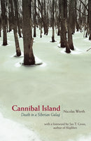 Cannibal Island : Death in a Siberian Gulag-9780691130835
