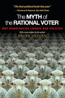 The Myth of the Rational Voter : Why Democracies Choose Bad Policies - New Edition-9780691138732